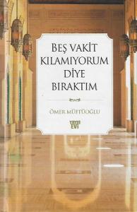 Beş Vakit Kılamıyorum Diye Bıraktım - Ciltli Kitap