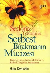 Sedona Yöntemi İle Serbest Bırakmanın Mucizesi Sedona Yöntemi İle Serbest Bırakmanın Mucizesi