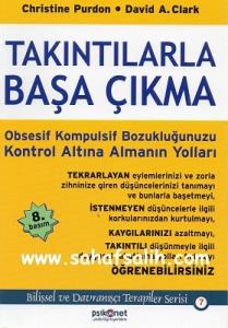 Takıntılarla Başa Çıkma : Obsesif Kompulsif Bozukluğunuzu Kontrol Altına Almanın Yolları Takıntılarla Başa Çıkma : Obsesif Kompulsif Bozukluğunuzu Kontrol Altına Almanın Yolları