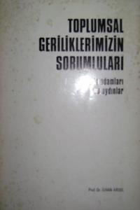 Toplumsal Geriliklerimizin Sorumluları Toplumsal Geriliklerimizin Sorumluları