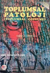 Toplumsal Patoloji - Toplumsal Çözülme Toplumsal Patoloji - Toplumsal Çözülme