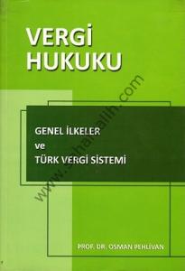 Vergi Hukuku - Genel İlkeler ve Türk Vergi Sistemi 2005 - Osman Pehlivan Vergi Hukuku - Genel İlkeler ve Türk Vergi Sistemi 2005 - Osman Pehlivan