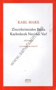 Zincirlerimizden Başka Kaybedecek Neyimiz Var! - Karl Marx Zincirlerimizden Başka Kaybedecek Neyimiz Var! - Karl Marx