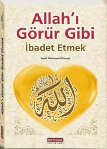Allahı Görür Gibi İbadet Etmek Allahı Görür Gibi İbadet Etmek