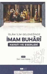 İslam İlim Geleneğinde İmam Buhari Hayatı Ve Eserleri