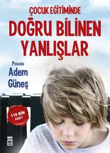 Çocuk Eğitiminde Doğru Bilinen Yanlışlar Çocuk Eğitiminde Doğru Bilinen Yanlışlar