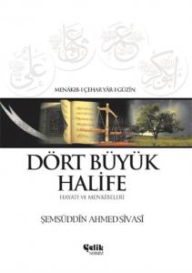 Dört Büyük Halife Hayatı ve Menkibeleri Dört Büyük Halife Hayatı ve Menkibeleri