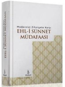 Modernist Zihniyete Karşı Ehli Sünnet Müdafaası Modernist Zihniyete Karşı Ehli Sünnet Müdafaası