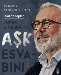 Sonra Giydirir Aşk ESVABINI - Bahadır Yenişehirlioğlu