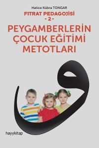 Fıtrat Pedagojisi 2 - Peygamberlerin Çocuk Eğitimi Metotları Fıtrat Pedagojisi 2 - Peygamberlerin Çocuk Eğitimi Metotları
