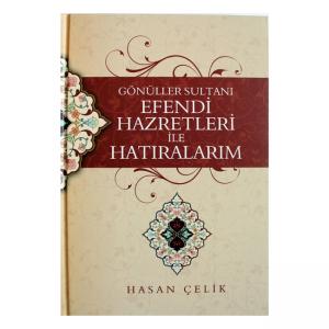 Gönüller Sultanı Efendi Hazretleri ile Hatıralarım Gönüller Sultanı Efendi Hazretleri ile Hatıralarım