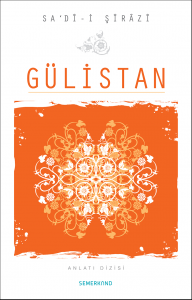 Gülistan - SA‘DÎ-i ŞÎRÂZÎ سعدئ شيرازي Gülistan - SA‘DÎ-i ŞÎRÂZÎ سعدئ شيرازي