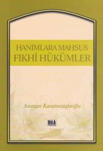 Hanımlara Mahsus Fıkhi Hükümler | Asuman Karamustafaoğlu Hanımlara Mahsus Fıkhi Hükümler | Asuman Karamustafaoğlu