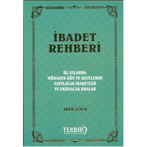 İbadet Rehberi |  Üç Aylarda,mübarek Gün ve Gecelerde Yapılacak Dua ve İbadetler İbadet Rehberi |  Üç Aylarda,mübarek Gün ve Gecelerde Yapılacak Dua ve İbadetler