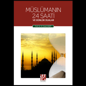 Müslümanın 24 Saati ve Günlük Dualar Müslümanın 24 Saati ve Günlük Dualar