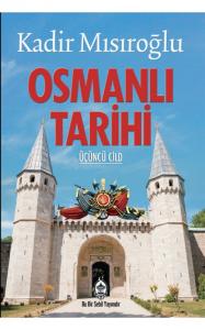 Osmanlı Tarihi 3. Cilt | Kadir Mısıroğlu