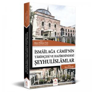 İsmailağa Camiinin Tarihçesi ve Haziresindeki Şeyhulislamlar