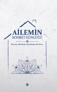 Ailemin Sohbet Günlüğü -  Bir Ayet Bir Hadis Bir Sohbet Bir Fetva Ailemin Sohbet Günlüğü -  Bir Ayet Bir Hadis Bir Sohbet Bir Fetva