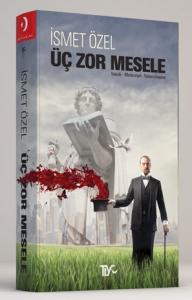 Üç Zor Mesele Teknik-Medeniyet-Yabancılaşma Üç Zor Mesele Teknik-Medeniyet-Yabancılaşma