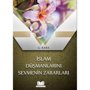 İslam Düşmanlarını Sevmenin Zararları İslam Düşmanlarını Sevmenin Zararları