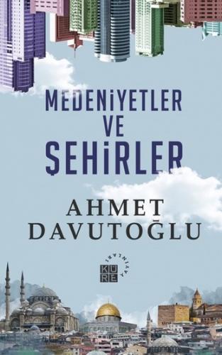 Medeniyetler ve Şehirler | Ahmet Davutoğlu Ahmet Davutoğlu
