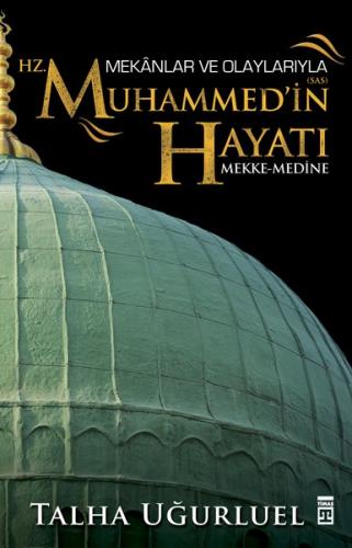 Mekânlar ve Olaylarıyla Hz. Muhammedin Hayatı | Mekke - Medine Talha U