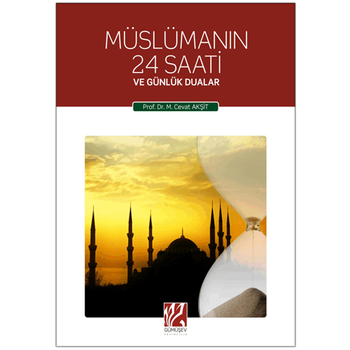 Müslümanın 24 Saati ve Günlük Dualar Prof . Dr. M. Cevat Akşit
