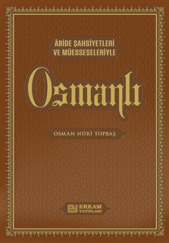 Osmanlı  -  Abide Şahsiyetleri ve Müesseleriyle