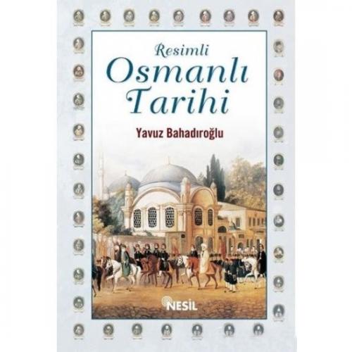 Resimli Osmanlı Tarihi | Yavuz Bahadıroğlu Yavuz Bahadıroğlu
