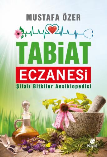 Tabiat Eczanesi - Şifalı Bitkiler Ansiklopedisi Mustafa Özer