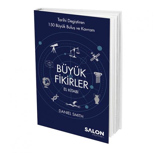 Büyük Fikirler El Kitabı: Tarihi Değiştiren 150 Büyük Buluş ve Kavram