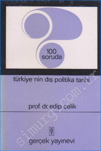 100 Soruda Türkiye'nin Dış Politika Tarihi Edip F. Çelik