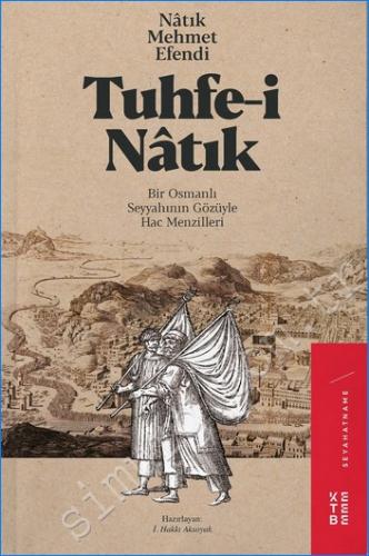 Tuhfe-i Natık : Bir Osmanlı Seyyahının Gözüyle Hac Menzilleri -
