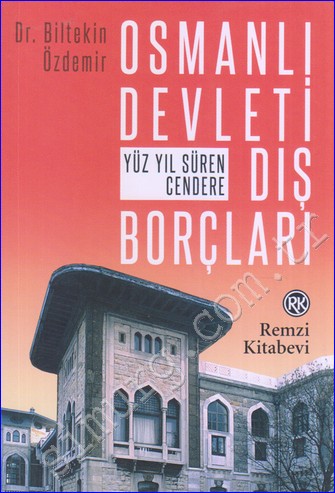 Osmanlı Devleti Dış Borçları: Yüz Yıl Süren Cendere -