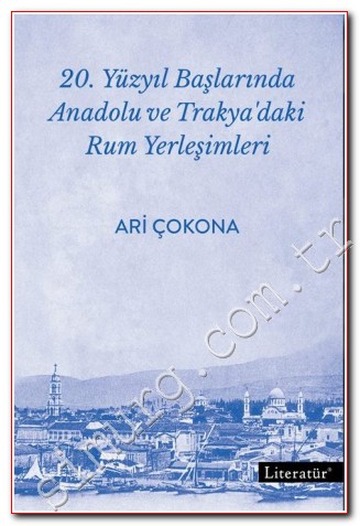 20. Yüzyıl Başlarında Anadolu ve Trakya'daki Rum Yerleşimleri Ari Çoko