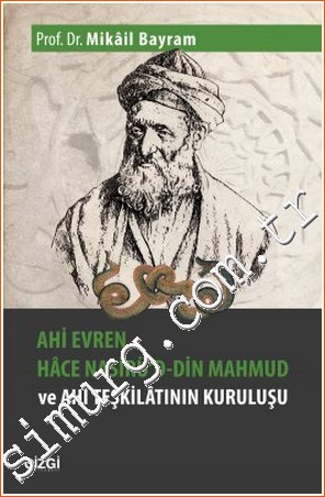 Ahi Evren Hace Nasirü'd-din Mahmud ve Ahi Teşkilatının Kuruluşu -