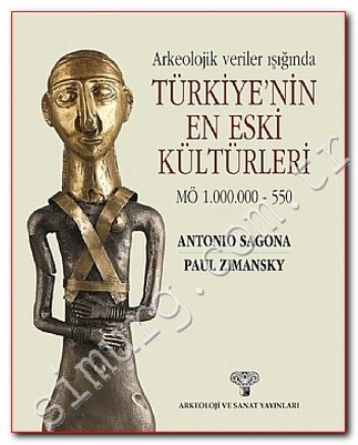 Arkeolojik Veriler Işığında Türkiye'nin En Eski Kültürleri MÖ 1.000.000 - 550 -