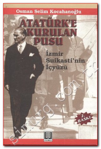 Atatürk'e Kurulan Pusu: İzmir Suikasti'nin Perde Arkası 1926 Osman Sel
