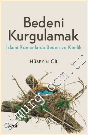 Bedeni Kurgulamak: İslami Romanlarda Beden ve Kimlik -