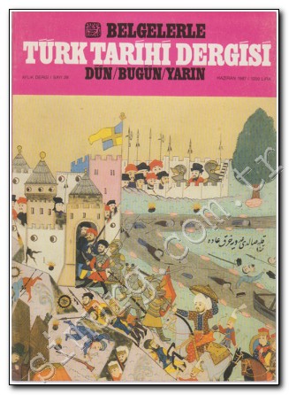 Belgelerle Türk Tarihi Dergisi: Dün / Bugün / Yarın Aylık Dergi Sayı: 28, Haziran 1987