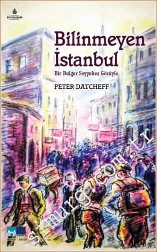 Bir Bulgar Seyyahın Gözüyle Bilinmeyen İstanbul Peter Datcheff