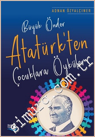 Büyük Önder Atatürk'ten Çocuklara Öyküler Adnan Özyalçıner