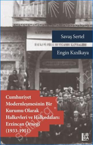 Cumhuriyet Modernleşmesinin Bir Kurumu Olarak Halkevleri ve Halkodaları: Erzincan Örneği (1933 - 1951) -