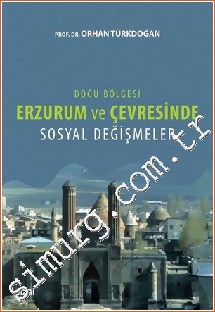 Doğu Bölgesi Erzurum ve Çevresinde Sosyal Değişmeler -