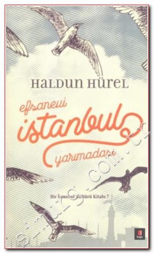 Efsanevi İstanbul Yarımadası - Bir İstanbul Kültürü Kitabı 7 Haldun Hü