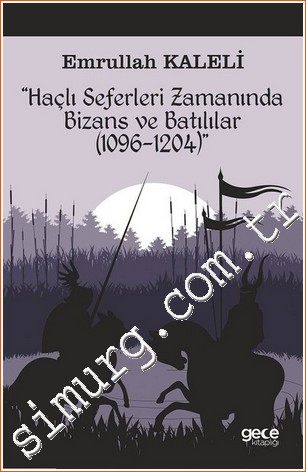 Haçlı Seferleri Zamanında Bizans ve Batılılar 1096 - 1204 -