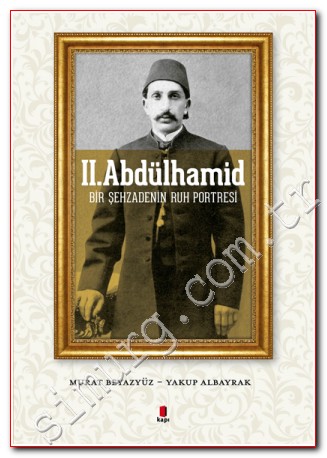 II. Abdülhamid: Bir Şehzadenin Ruh Portresi
