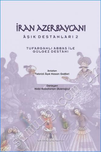 İran Azerbaycanı Âşık Destanları 2 : Tufarganlı Abbas ile Gülgez Destanı -