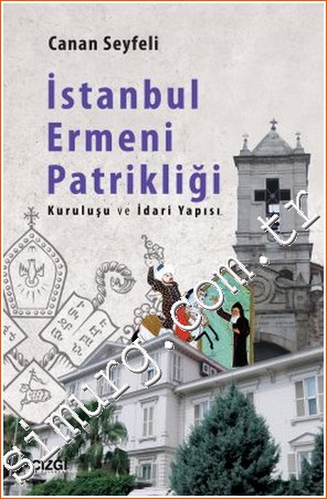 İstanbul Ermeni Patrikliği: Kuruluşu ve İdari Yapısı -