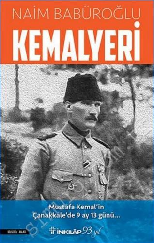 Kemalyeri : Mustafa Kemal'in Çanakkale'de 9 Ay 13 Günü Naim Babüroğlu